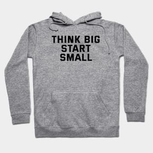 Think Big Start Small Hoodie